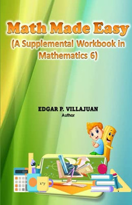 Math Made Easy: A Supplemental Workbook In Mathematics 6