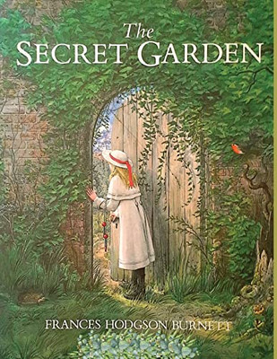 The Secret Garden: One Of The Most Delightful And Enduring Classics Of Children'S Literature