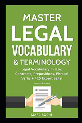 Master Legal Vocabulary & Terminology- Legal Vocabulary In Use: Contracts, Prepositions, Phrasal Verbs + 425 Expert Legal Documents & Templates in English!