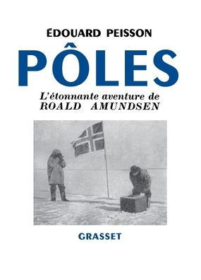PÃ´les, l'Ã©tonnante aventure de Roald Amundsen