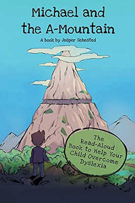 Michael And The A-Mountain: The Read-Aloud Book To Help Your Child Overcome Dyslexia