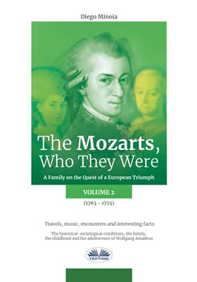 The Mozarts, Who They Were Volume 2: A Family On A European Conquest