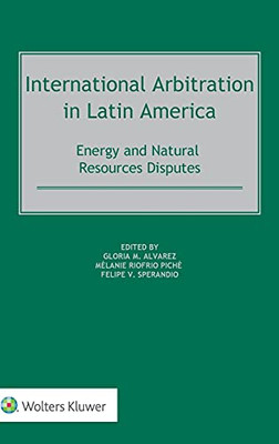 International Arbitration In Latin America: Energy And Natural Resources Disputes