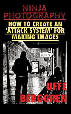 Ninja Photography: How To Create An 'Attack System' For Making Images