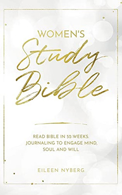 Women'S Study Bible: Read Bible In 52-Weeks. Journaling To Engage Mind, Soul And Will.