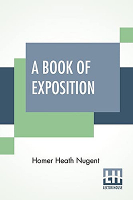 A Book Of Exposition: Edited By Homer Heath Nugent