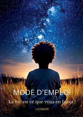 Mode d'emploi: La vie est ce que vous en faites !