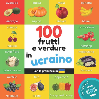 100 frutti e verdure in Ucraino: Libro illustrato bilingue per bambini: Italiano / Ucraino con pronuncia