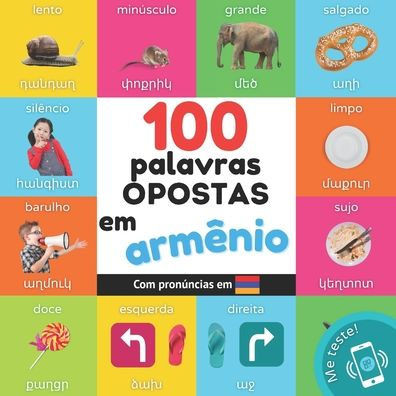 100 palavras opostas em armênio: Livro de ilustrações bilingue para crianças: português / armênio com pronúncias