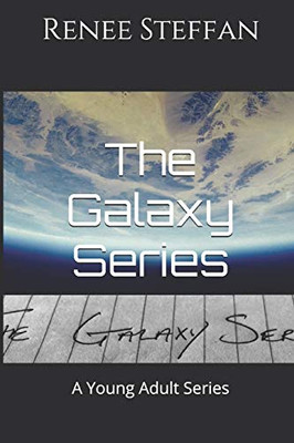 The Galaxy Series: A Young Adult Series (The Garden Galaxy * The Web Weaver Galaxy * The Golden Spiral Galaxy)