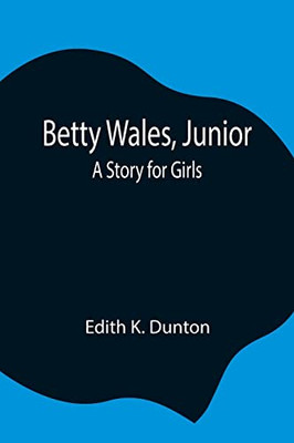 Betty Wales, Junior: A Story For Girls