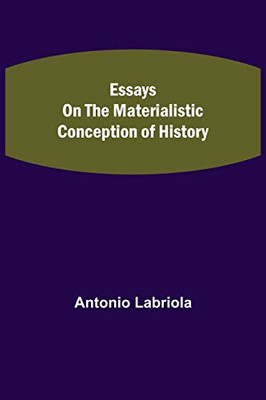 Essays On The Materialistic Conception Of History