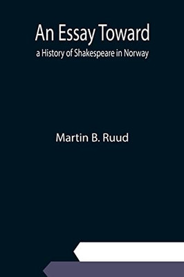 An Essay Toward A History Of Shakespeare In Norway