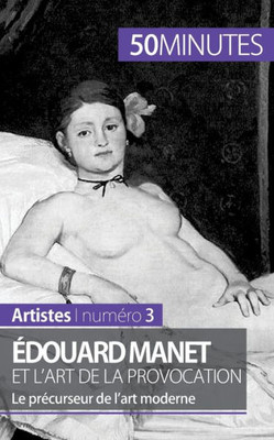 Édouard Manet et l'art de la provocation: Le précurseur de l'art moderne