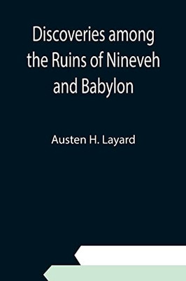 Discoveries Among The Ruins Of Nineveh And Babylon