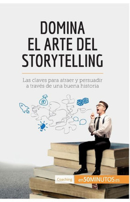 Domina el arte del storytelling: Las claves para atraer y persuadir a travÃ©s de una buena historia