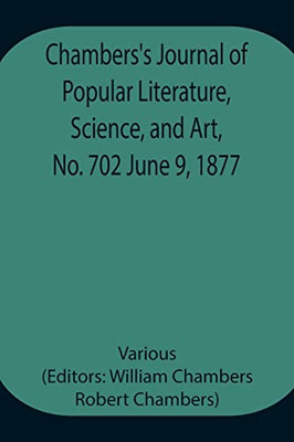 Chambers'S Journal Of Popular Literature, Science, And Art, No. 702 June 9, 1877