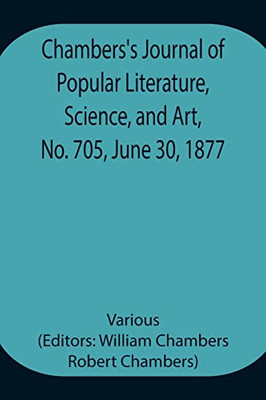 Chambers'S Journal Of Popular Literature, Science, And Art, No. 705, June 30, 1877