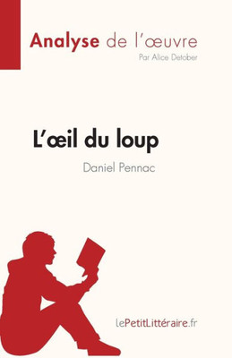 L'oeil du loup de Daniel Pennac (Analyse de l'oeuvre): RÃ©sumÃ© complet et analyse dÃ©taillÃ©e de l'oeuvre