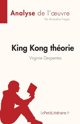 King Kong thÃ©orie de Virginie Despentes (Analyse de l'oeuvre): RÃ©sumÃ© complet et analyse dÃ©taillÃ©e de l'oeuvre