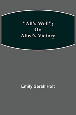 All'S Well; Or, Alice'S Victory