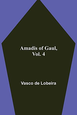 Amadis Of Gaul, Vol. 4