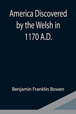 America Discovered By The Welsh In 1170 A.D.