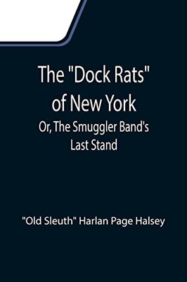 The Dock Rats Of New York; Or, The Smuggler Band'S Last Stand