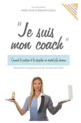 Je Suis Mon Coach: Comment la pratique et la discipline me rendent heureux.