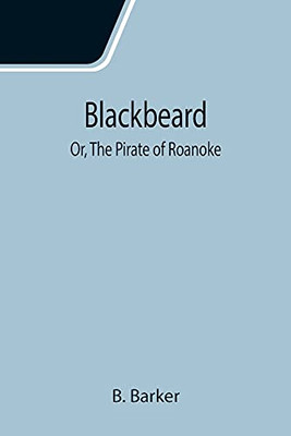 Blackbeard; Or, The Pirate Of Roanoke