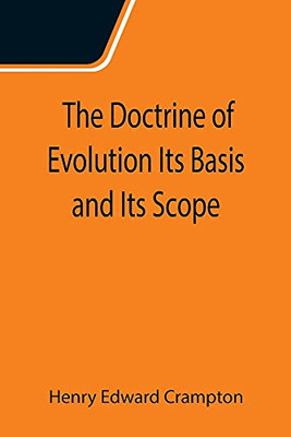 The Doctrine Of Evolution Its Basis And Its Scope