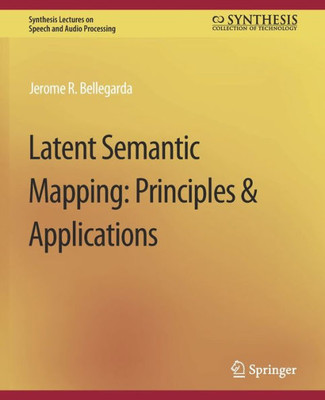 Latent Semantic Mapping: Principles and Applications