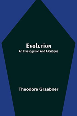 Evolution: An Investigation And A Critique