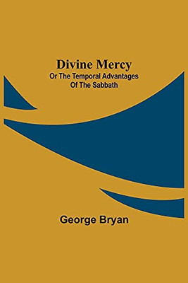 Divine Mercy: Or The Temporal Advantages Of The Sabbath