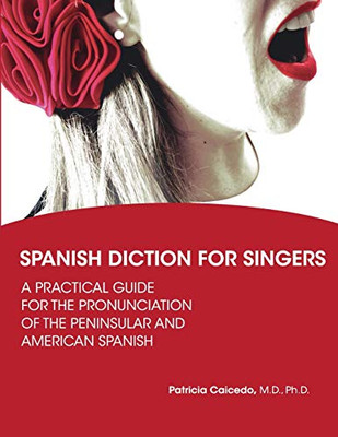 Spanish Diction for Singers: A Guide to the Pronunciation of Peninsular and American Spanish (Diction Tools for Singers)