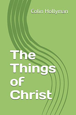 The Things of Christ (The Good News of Christ)