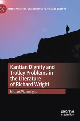 Kantian Dignity and Trolley Problems in the Literature of Richard Wright