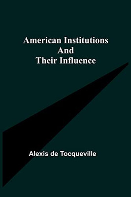 American Institutions And Their Influence
