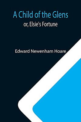 A Child Of The Glens; Or, Elsie'S Fortune