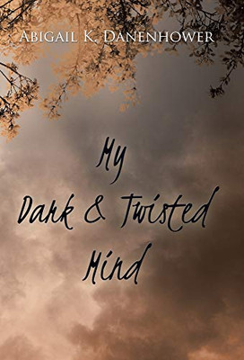My Dark & Twisted Mind: A Collection of Poetry
