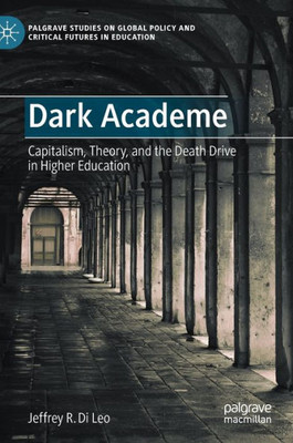 Dark Academe: Capitalism, Theory, and the Death Drive in Higher Education