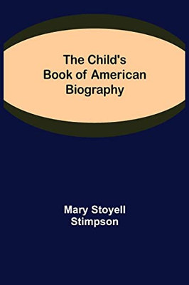 The Child'S Book Of American Biography