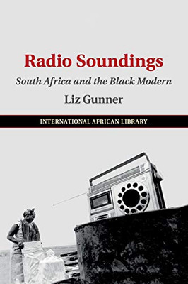 Radio Soundings: South Africa and the Black Modern (The International African Library)