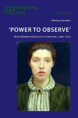 'Power to Observe': Irish Women Novelists in Britain, 1890-1916