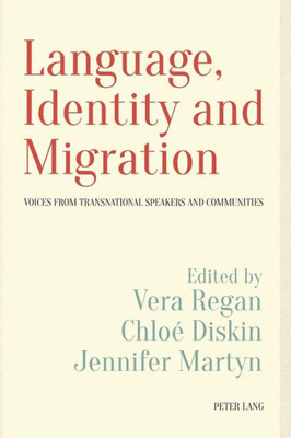 Language, Identity and Migration: Voices from Transnational Speakers and Communities