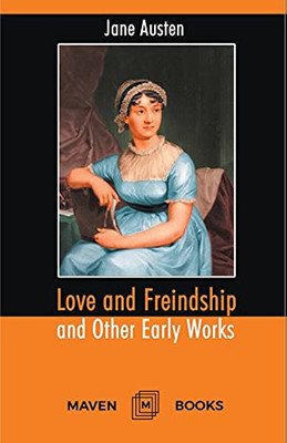 Love And Freindship And Other Early Works: A Collection Of Juvenile Writings