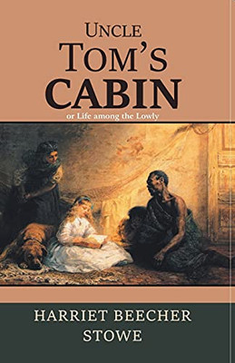 Uncle TomS Cabin: Or, Life Among The Lowly