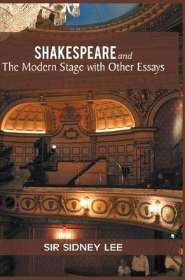 Shakespeare And The Modern Stage With Other Essays