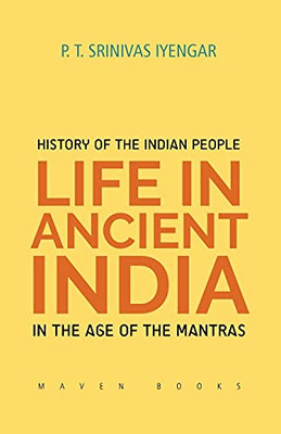 History Of The Indian People: Life In Ancient India In The Age Of The Mantras
