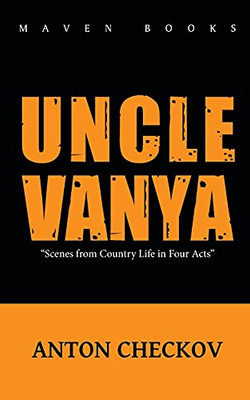 Uncle Vanya: Scenes From Country Life In Four Acts